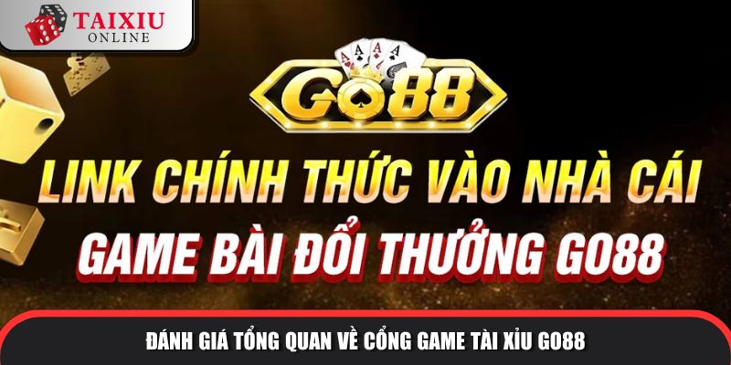 danh gia tong quan go88 304 Đánh giá tổng quan về cổng game tài xỉu GO88